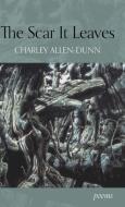 The Scar It Leaves di Charley Allen-Dunn edito da Finishing Line Press