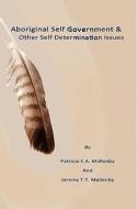 Aboriginal Self Government & Other Self Determination Issues di Patricia E. a. Mallenby, Jeremy T. T. Mallenby edito da Virtualbookworm.com Publishing