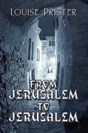 From Jerusalem To Jerusalem di Louise Prister edito da America Star Books
