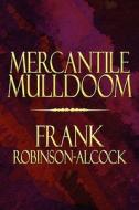 Mercantile Mulldoom di Frank Robinson-Alcock edito da America Star Books