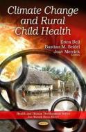 Climate Change & Rural Child Health di Erica Bell edito da Nova Science Publishers Inc