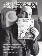 John Mcandrews Modernist Vision di Mardges Bacon edito da Princeton Architectural Press