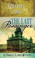 The Last Passenger: A Charles Lenox Mystery di Charles Finch edito da CTR POINT PUB (ME)