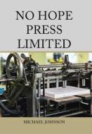 No Hope Press Limited di Michael Johnson edito da XLIBRIS US