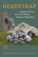 Headstrap: Legends and Lore from the Climbing Sherpas of Darjeeling di Deepa Balsavar, Nandini Purandare edito da MOUNTAINEERS BOOKS