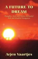 A Future To Dream di Arjen Vaartjes edito da America Star Books