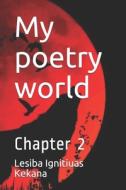 My Poetry World di Lesiba Ignitiuas Kekana edito da Independently Published