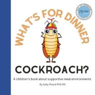 What's for Dinner Cockroach? di Kelly Picard Rd edito da CANADIAN MUSEUM OF CIVILIZATIO