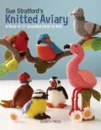 Sue Stratford's Knitted Aviary di Sue Stratford edito da Search Press Ltd
