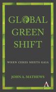 Global Green Shift di John A. Mathews edito da Anthem Press