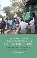 International Organizations and Civilian Protection di Sreeram Chaulia edito da I.B. Tauris & Co. Ltd.