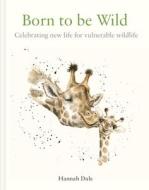Born To Be Wild di Hannah Dale edito da Pavilion Books