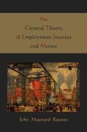 The General Theory of Employment Interest and Money di Maynard John Keynes, John Maynard Keynes edito da MARTINO FINE BOOKS