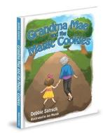 Grandma Mae and the Magic Cookies di Debbie Satnick edito da MASCOT BOOKS