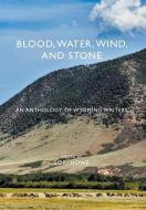Blood, Water, Wind, and Stone edito da Sastrugi Press