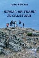 Jurnal de Trairi in Calatorii: Editia Color di Ioan Bucsa edito da Createspace Independent Publishing Platform