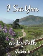 I See You on My Path - 4: Volume 4 di Betty Jackson Hapke edito da Createspace Independent Publishing Platform