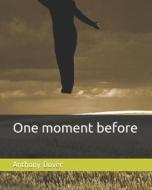 One Moment Before di Anthony Dover edito da Createspace Independent Publishing Platform