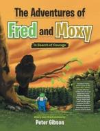 Gibson, P: Adventures of Fred and Moxy di Peter Gibson edito da Xlibris US