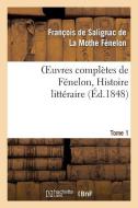 Oeuvres Compl tes de F nelon, Tome 1. Histoire Litt raire di La Mothe Fenelon-F edito da Hachette Livre - Bnf