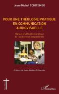 Pour une théologie pratique en communication audiovisuelle di Jean-Michel Tchitembo edito da Editions L'Harmattan