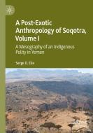 A Post-Exotic Anthropology Of Soqotra, Volume I di Serge D. Elie edito da Springer Nature Switzerland AG