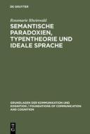 Semantische Paradoxien, Typentheorie und ideale Sprache di Rosemarie Rheinwald edito da De Gruyter