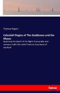Celestiall Elegies of The Goddesses and the Muses di Thomas Rogers edito da hansebooks