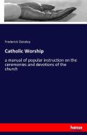 Catholic Worship di Frederick Oakeley edito da hansebooks