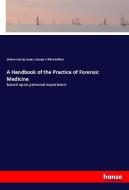 A Handbook of the Practice of Forensic Medicine di Johann Ludwig Casper, George William Balfour edito da hansebooks