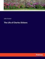 The Life of Charles Dickens di John Forster edito da hansebooks