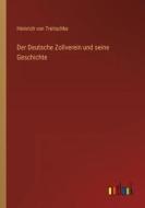 Der Deutsche Zollverein und seine Geschichte di Heinrich Von Treitschke edito da Outlook Verlag