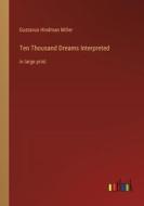 Ten Thousand Dreams Interpreted di Gustavus Hindman Miller edito da Outlook Verlag
