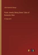 Paste Jewels; Being Seven Tales of Domestic Woe di John Kendrick Bangs edito da Outlook Verlag
