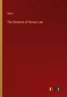The Elements of Roman Law di Gaius edito da Outlook Verlag
