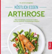 Köstlich essen Arthrose di Astrid Laimighofer edito da Trias