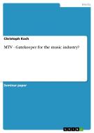 Mtv - Gatekeeper For The Music Industry? di Christoph Koch edito da Grin Publishing