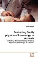Evaluating Family Physicians' Knowledge In Armenia di Arayik Sargsyan edito da Vdm Verlag