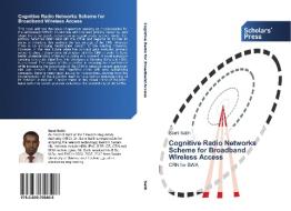 Cognitive Radio Networks Scheme for Broadband  Wireless Access di Sami Salih edito da SPS