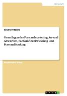 Grundlagen des Personalmarketing. An- und Abwerben, Fachkräfteentwicklung und Personalbindung di Sandra Fritzsche edito da GRIN Verlag GmbH