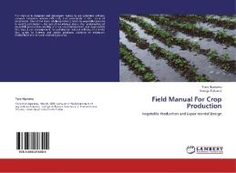 Field Manual For Crop Production di Tony Ngalamu, George Tokporo edito da LAP Lambert Academic Publishing