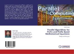 Parallel Algorithms for Prefix and Prefix Based Mathematical Equations di Ashish Gupta edito da LAP Lambert Academic Publishing