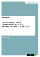 Ausbildung und typische Verwendungsbereiche von Personenschützern in Deutschland di Bruno Merkel edito da GRIN Publishing