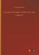 Crying for the Light or Fifty Years Ago di J. Ewing Ritchie edito da Outlook Verlag