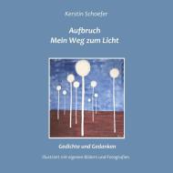 Aufbruch - Mein Weg zum Licht di Kerstin Schoefer edito da Books on Demand