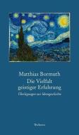 Die Vielfalt geistiger Erfahrung di Matthias Bormuth edito da Wallstein Verlag GmbH