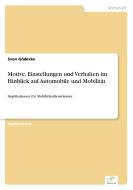 Motive, Einstellungen und Verhalten im Hinblick auf Automobile und Mobilität di Sven Gödecke edito da Diplom.de