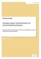 Strategien Gegen Handelsmarken Im Lebensmitteleinzelhandel di Christina Kaindl edito da Grin Verlag