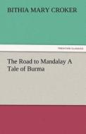 The Road to Mandalay A Tale of Burma di B. M. (Bithia Mary) Croker edito da TREDITION CLASSICS