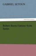 Robert Burns Famous Scots Series di Gabriel Setoun edito da TREDITION CLASSICS